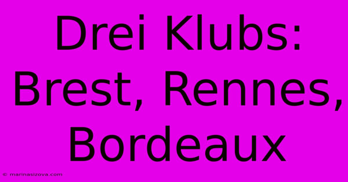 Drei Klubs: Brest, Rennes, Bordeaux