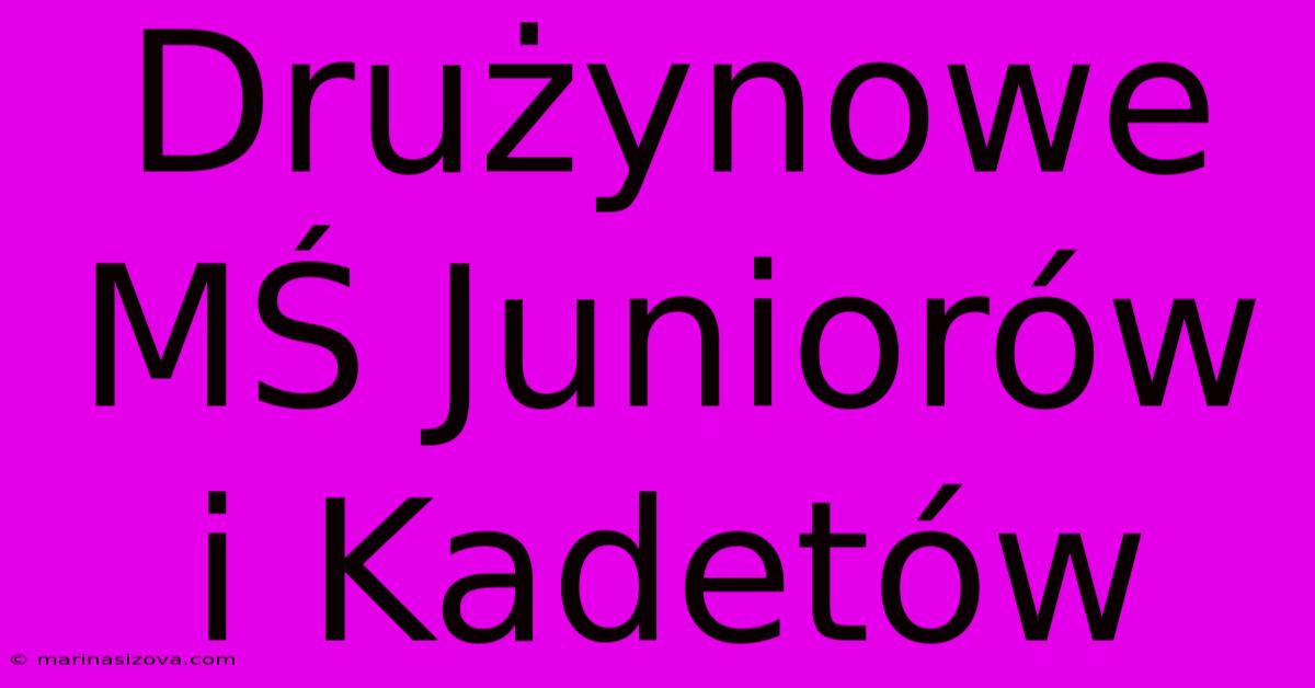 Drużynowe MŚ Juniorów I Kadetów