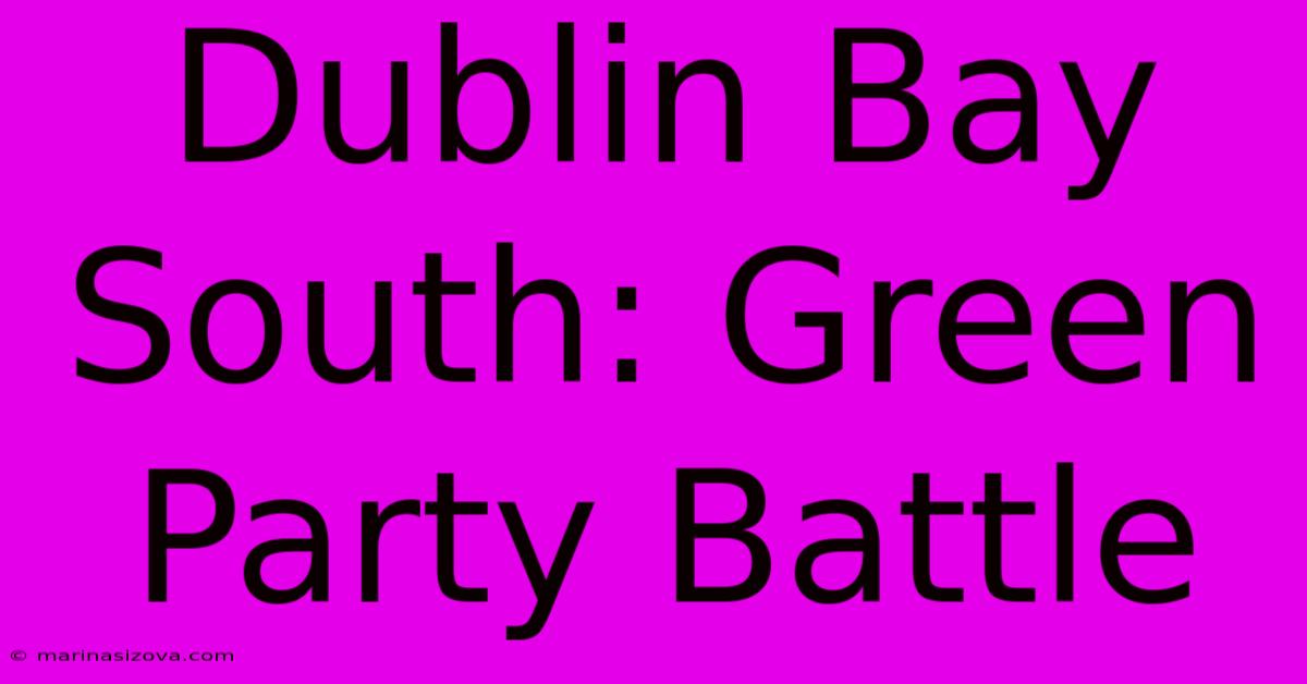 Dublin Bay South: Green Party Battle