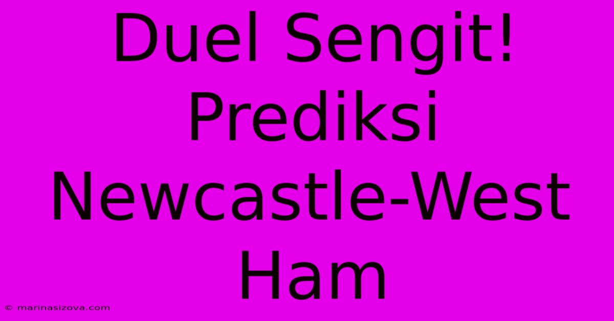 Duel Sengit! Prediksi Newcastle-West Ham