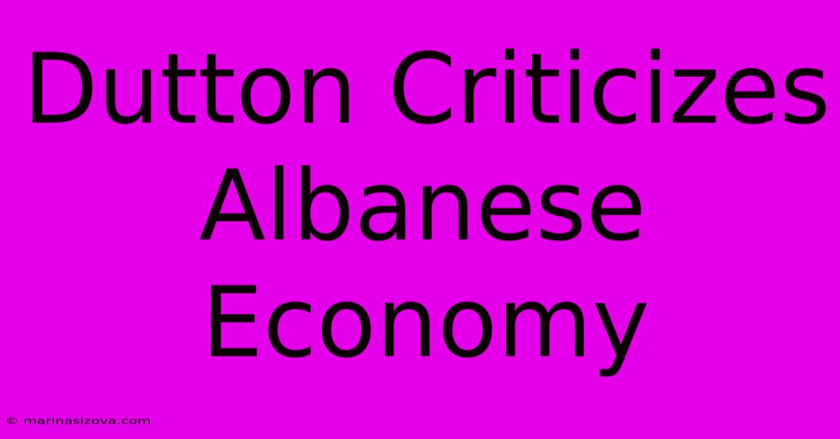 Dutton Criticizes Albanese Economy