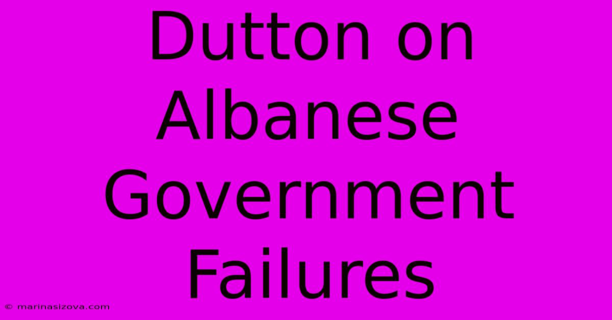 Dutton On Albanese Government Failures