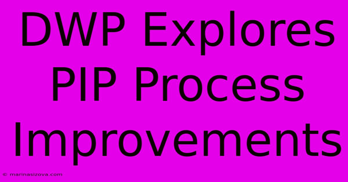 DWP Explores PIP Process Improvements