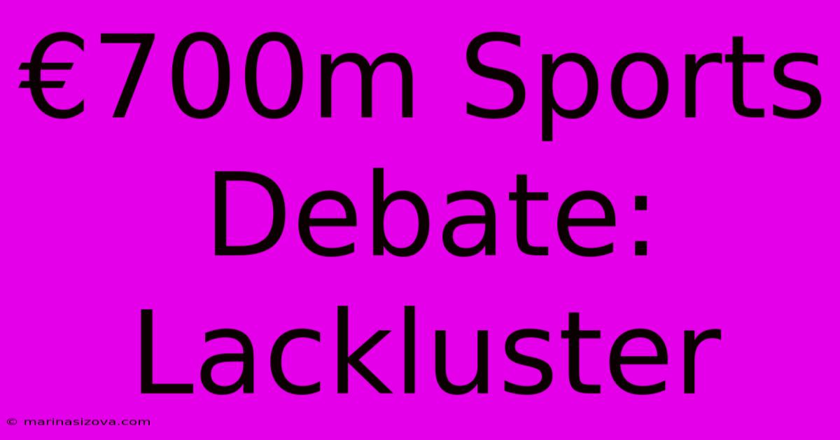 €700m Sports Debate: Lackluster