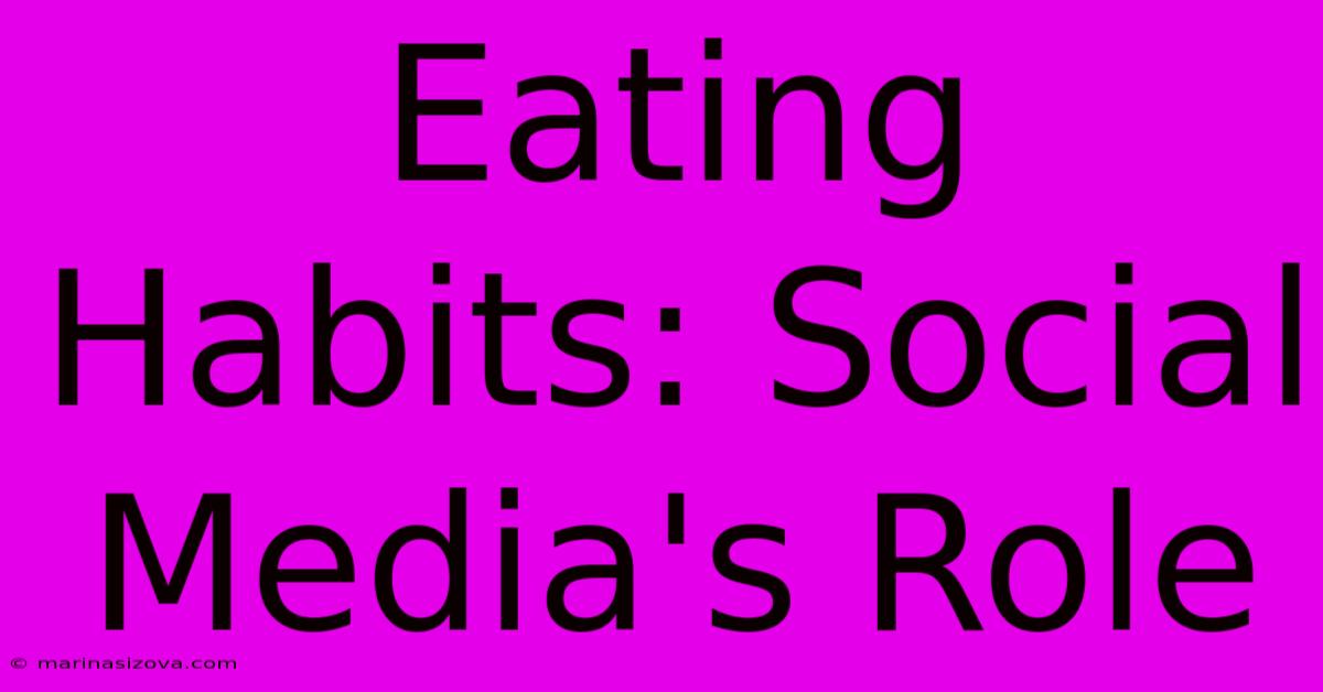 Eating Habits: Social Media's Role