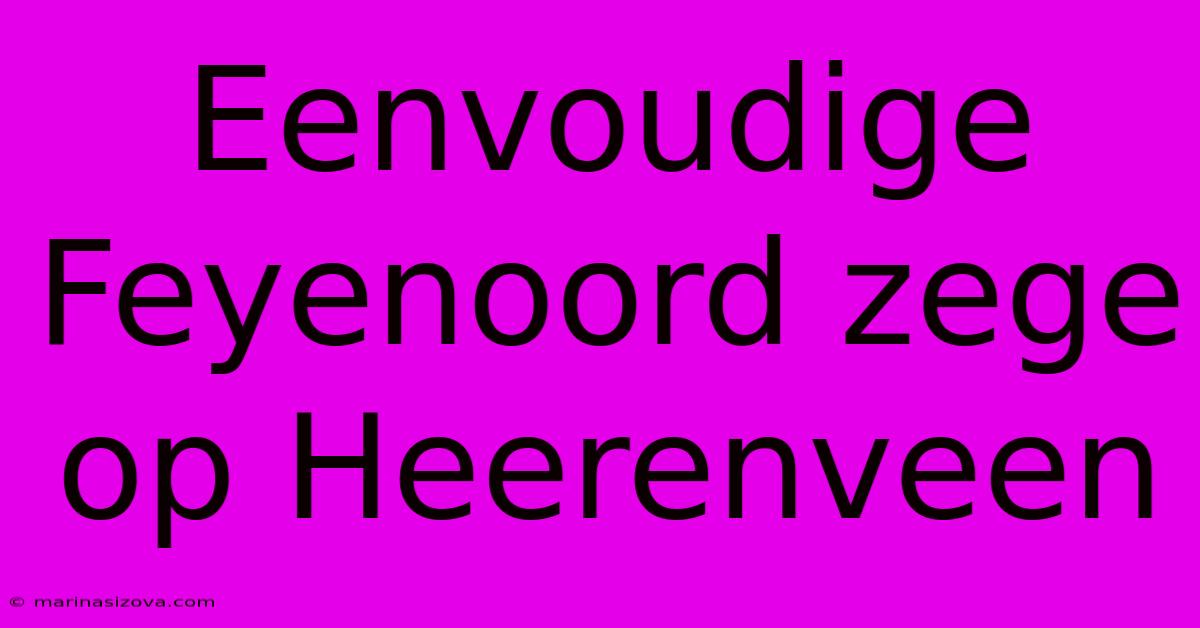 Eenvoudige Feyenoord Zege Op Heerenveen