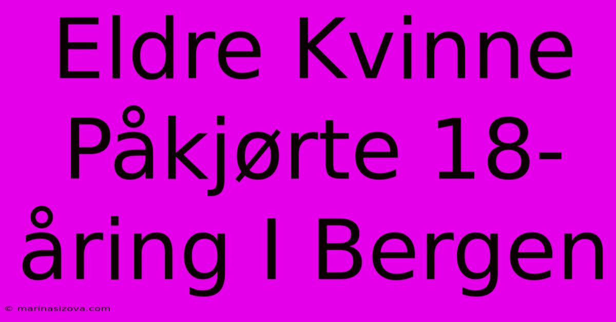 Eldre Kvinne Påkjørte 18-åring I Bergen 