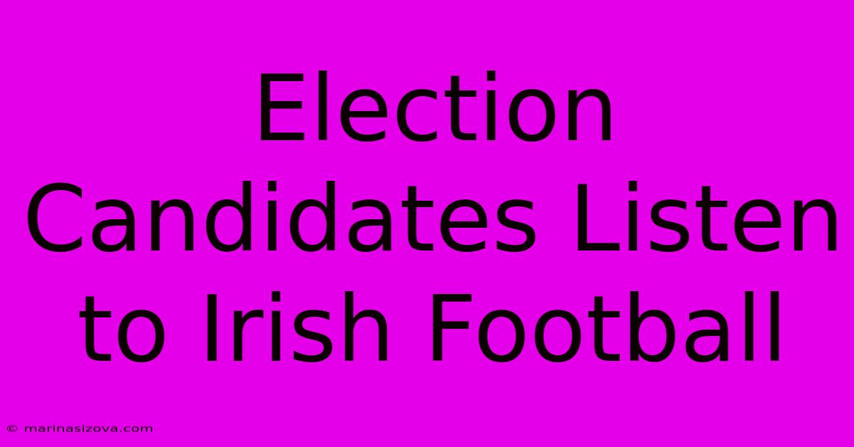 Election Candidates Listen To Irish Football