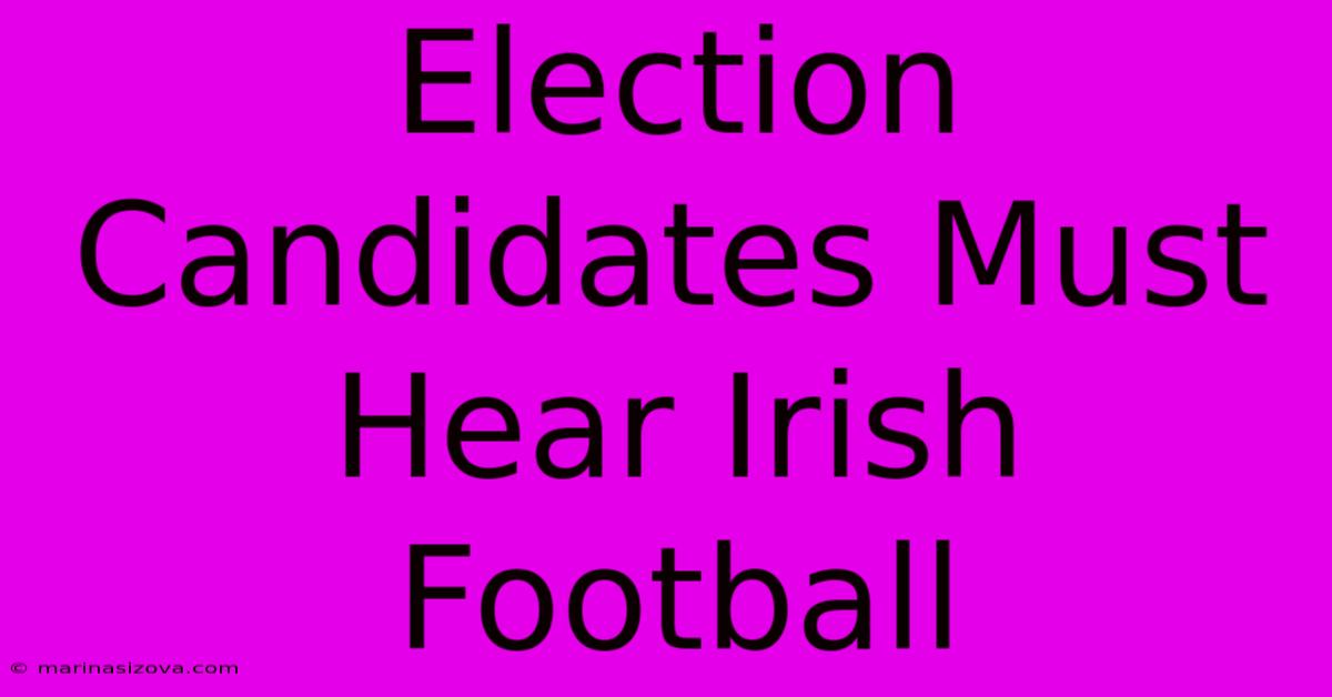 Election Candidates Must Hear Irish Football