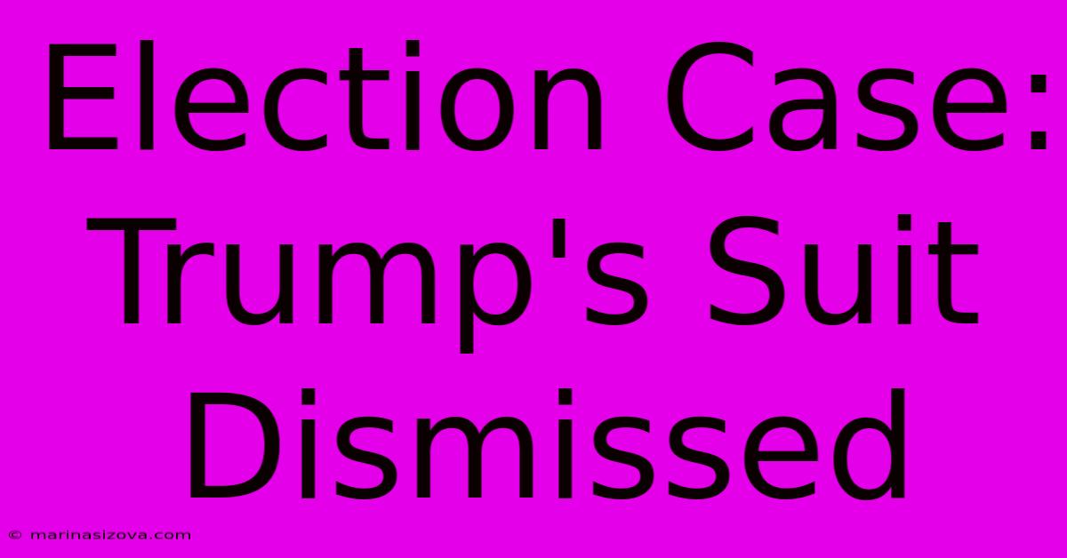 Election Case: Trump's Suit Dismissed