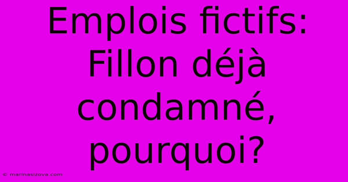 Emplois Fictifs: Fillon Déjà Condamné, Pourquoi?