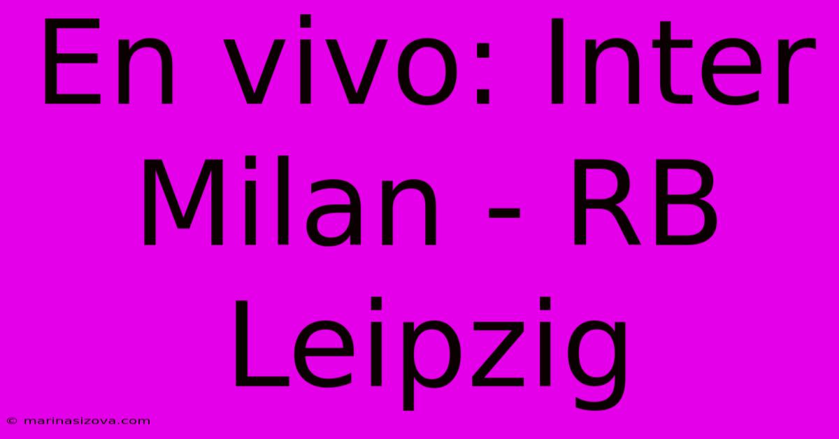 En Vivo: Inter Milan - RB Leipzig