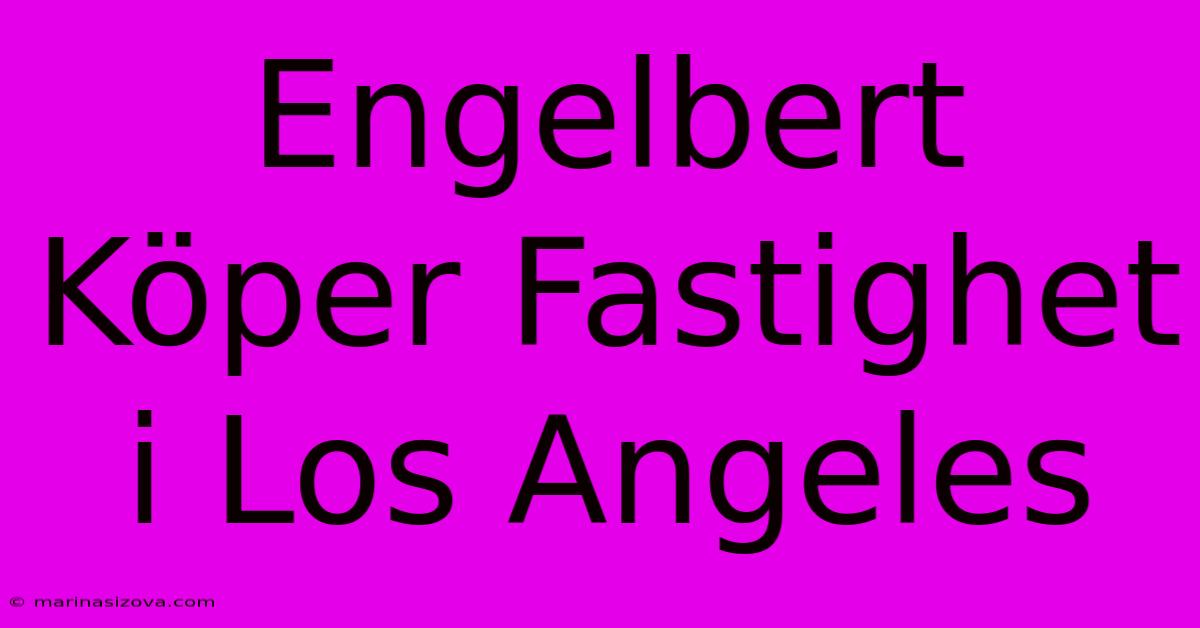 Engelbert Köper Fastighet I Los Angeles