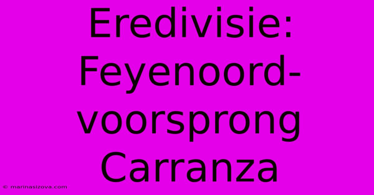 Eredivisie: Feyenoord-voorsprong Carranza