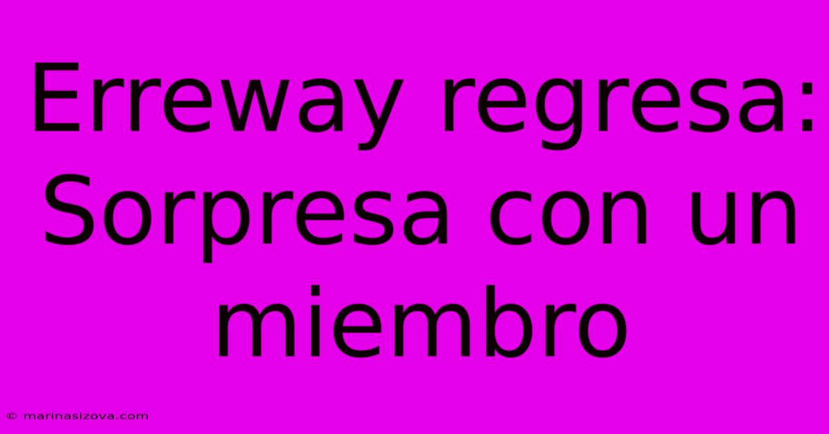 Erreway Regresa: Sorpresa Con Un Miembro