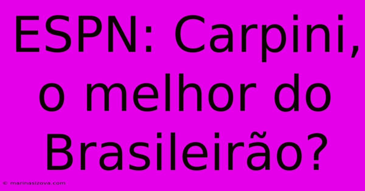 ESPN: Carpini, O Melhor Do Brasileirão?