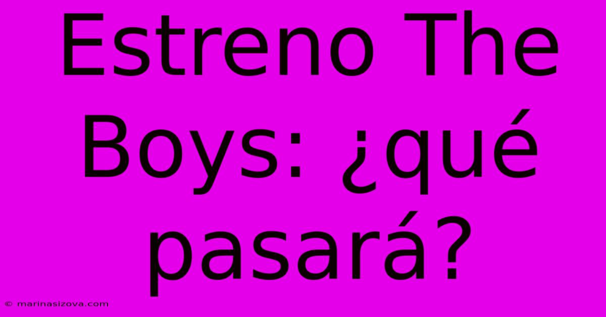 Estreno The Boys: ¿qué Pasará?