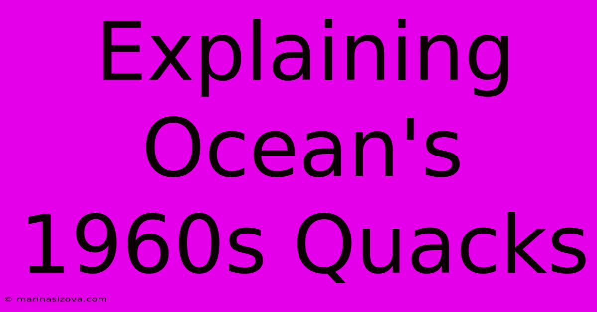 Explaining Ocean's 1960s Quacks