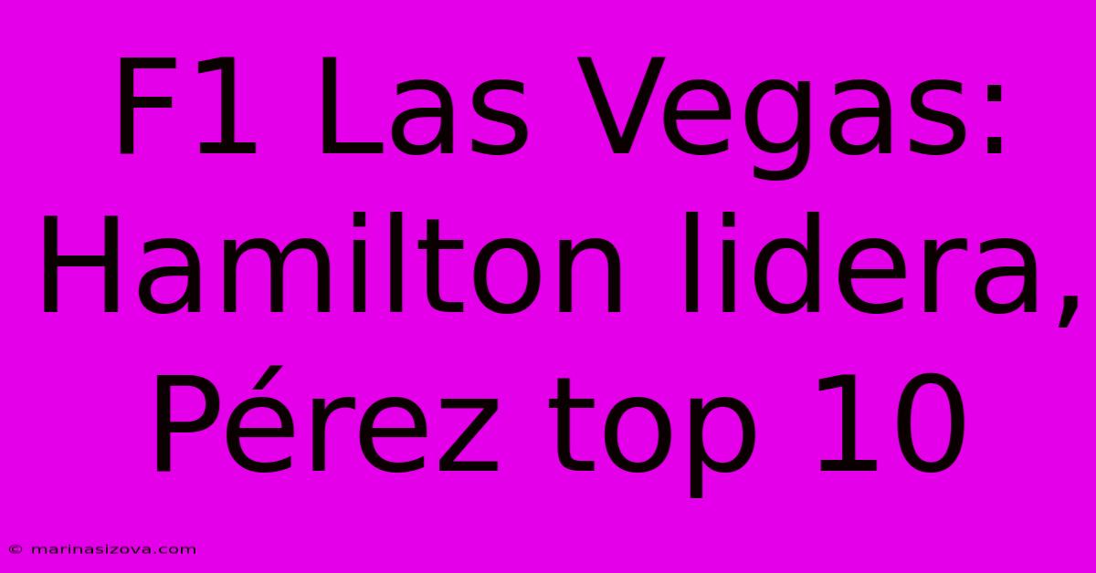 F1 Las Vegas: Hamilton Lidera, Pérez Top 10