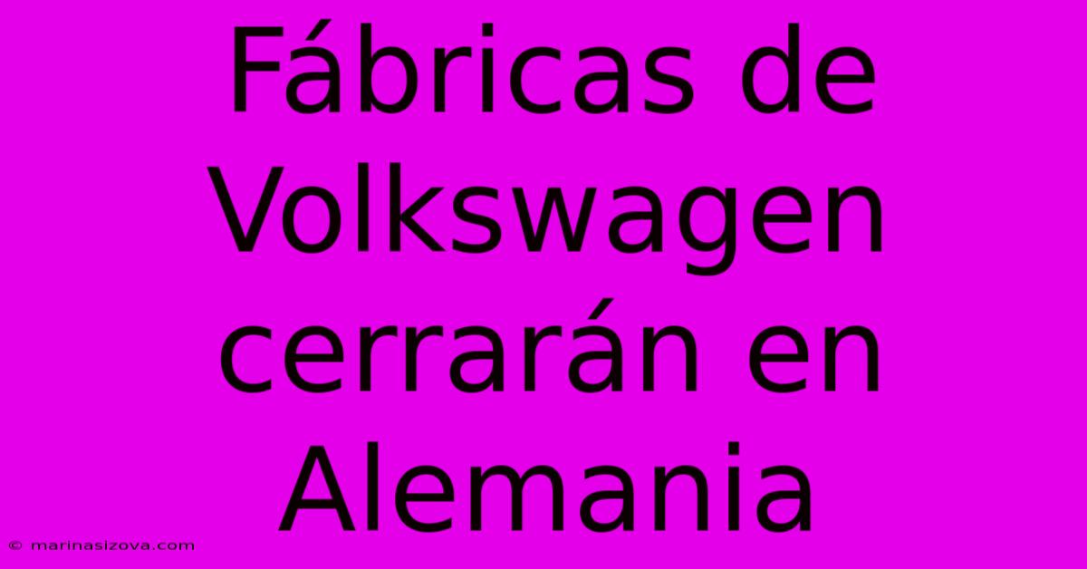 Fábricas De Volkswagen Cerrarán En Alemania