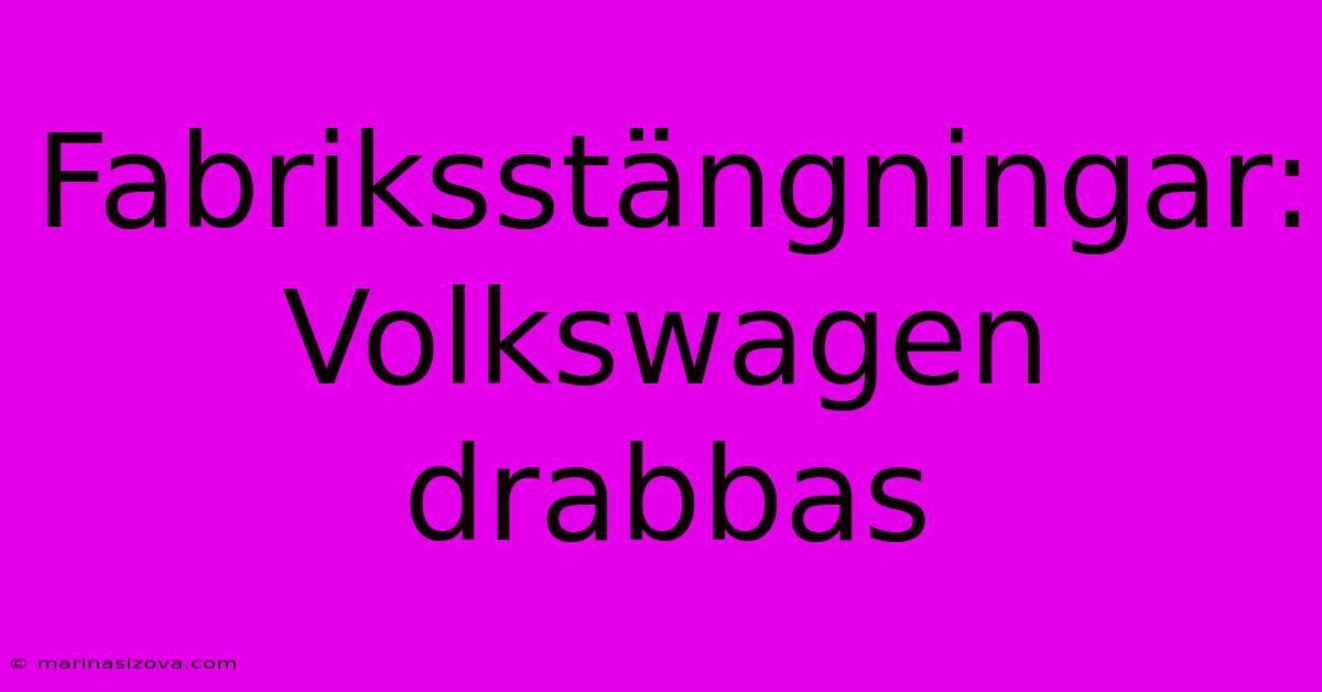 Fabriksstängningar: Volkswagen Drabbas