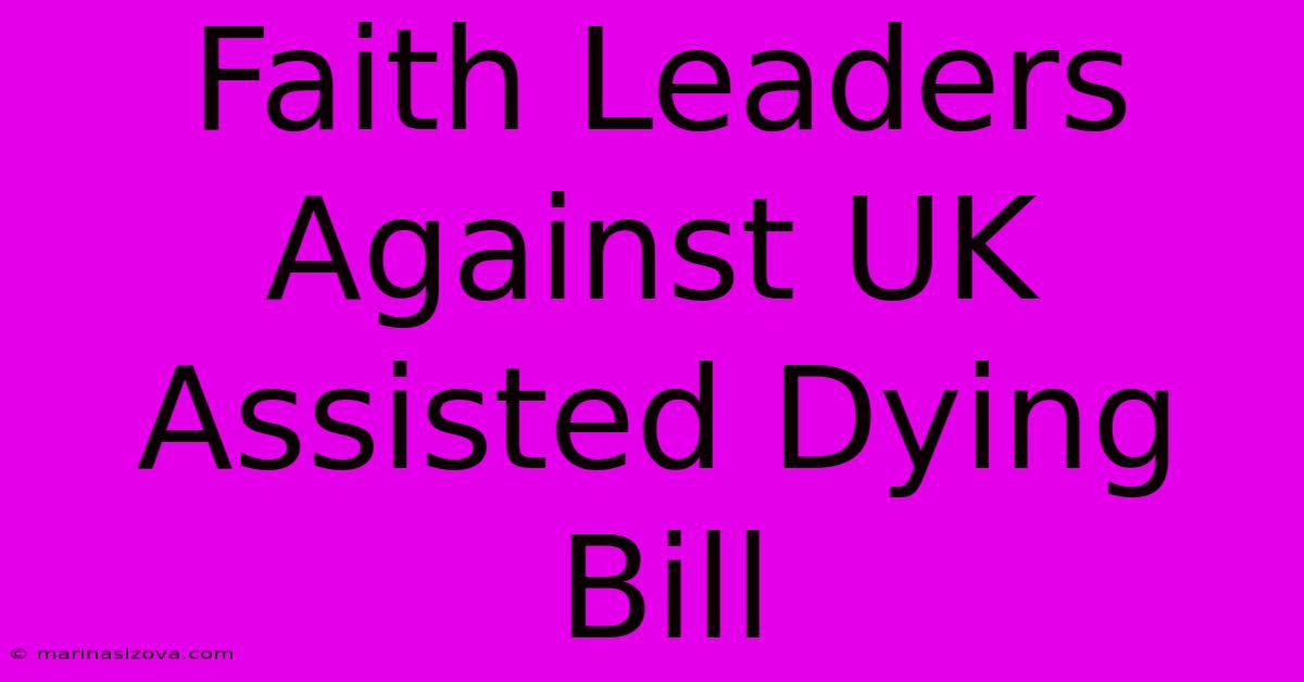 Faith Leaders Against UK Assisted Dying Bill