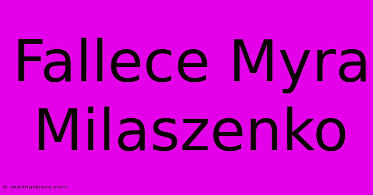 Fallece Myra Milaszenko