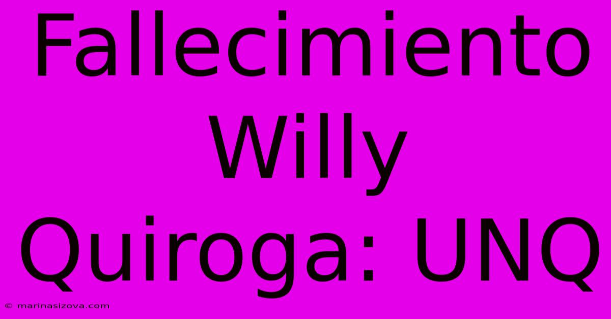 Fallecimiento Willy Quiroga: UNQ