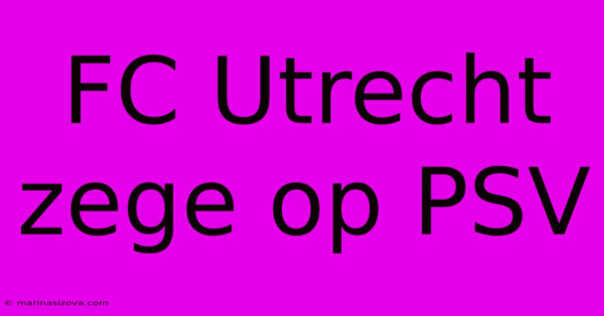 FC Utrecht Zege Op PSV