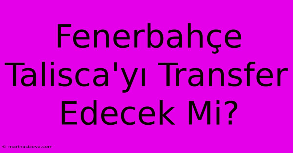 Fenerbahçe Talisca'yı Transfer Edecek Mi?