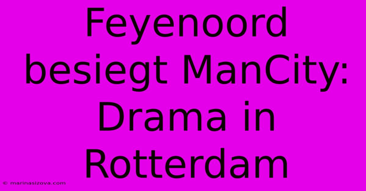 Feyenoord Besiegt ManCity: Drama In Rotterdam