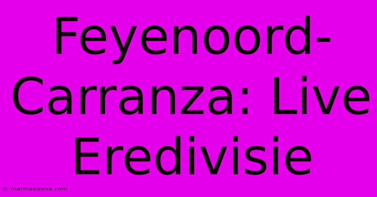 Feyenoord-Carranza: Live Eredivisie