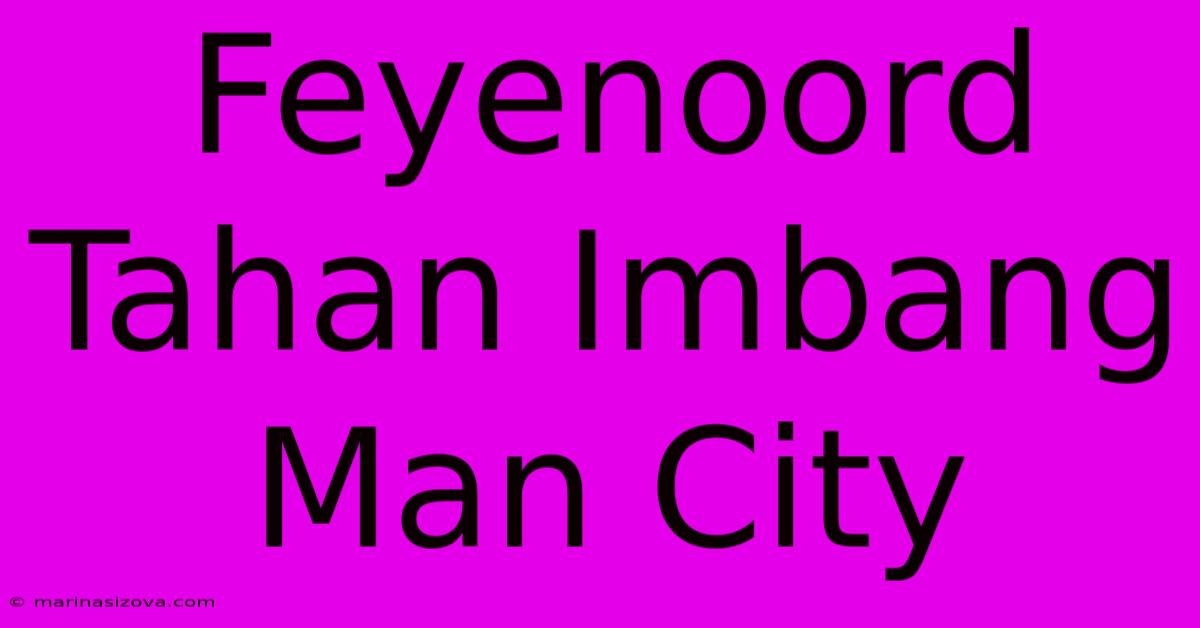 Feyenoord Tahan Imbang Man City