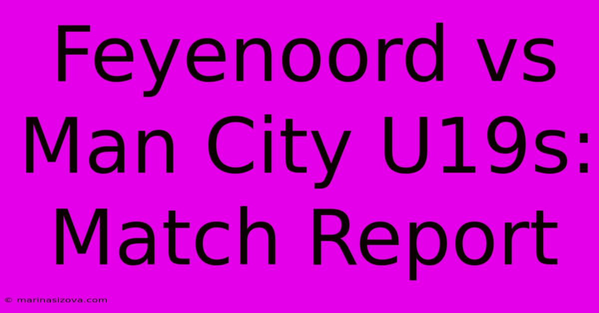 Feyenoord Vs Man City U19s: Match Report