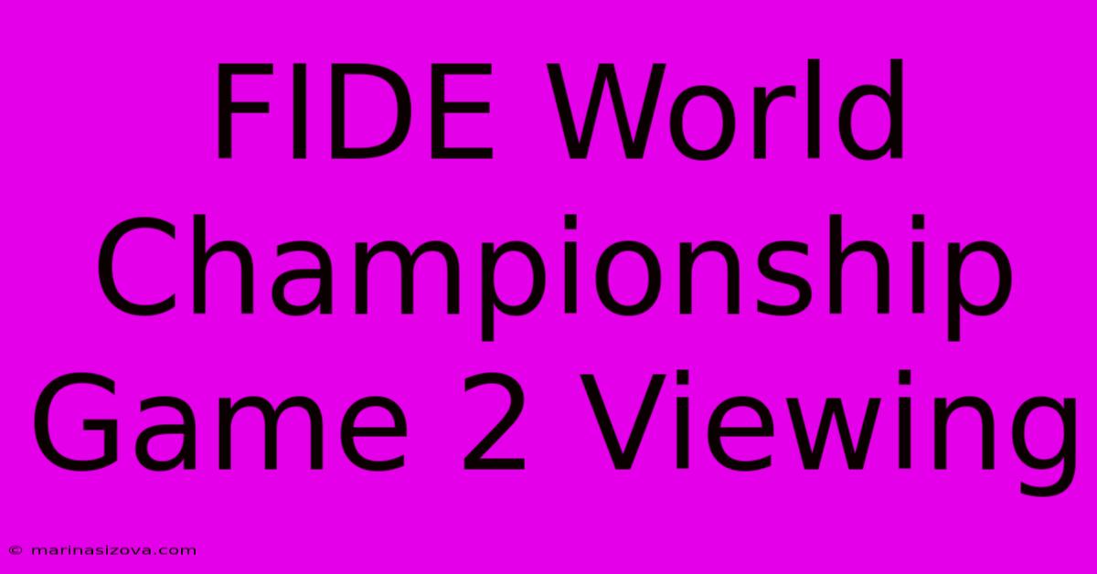 FIDE World Championship Game 2 Viewing