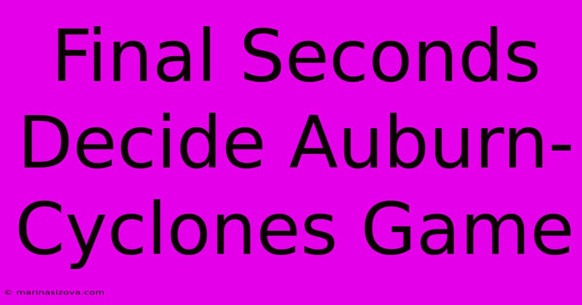 Final Seconds Decide Auburn-Cyclones Game