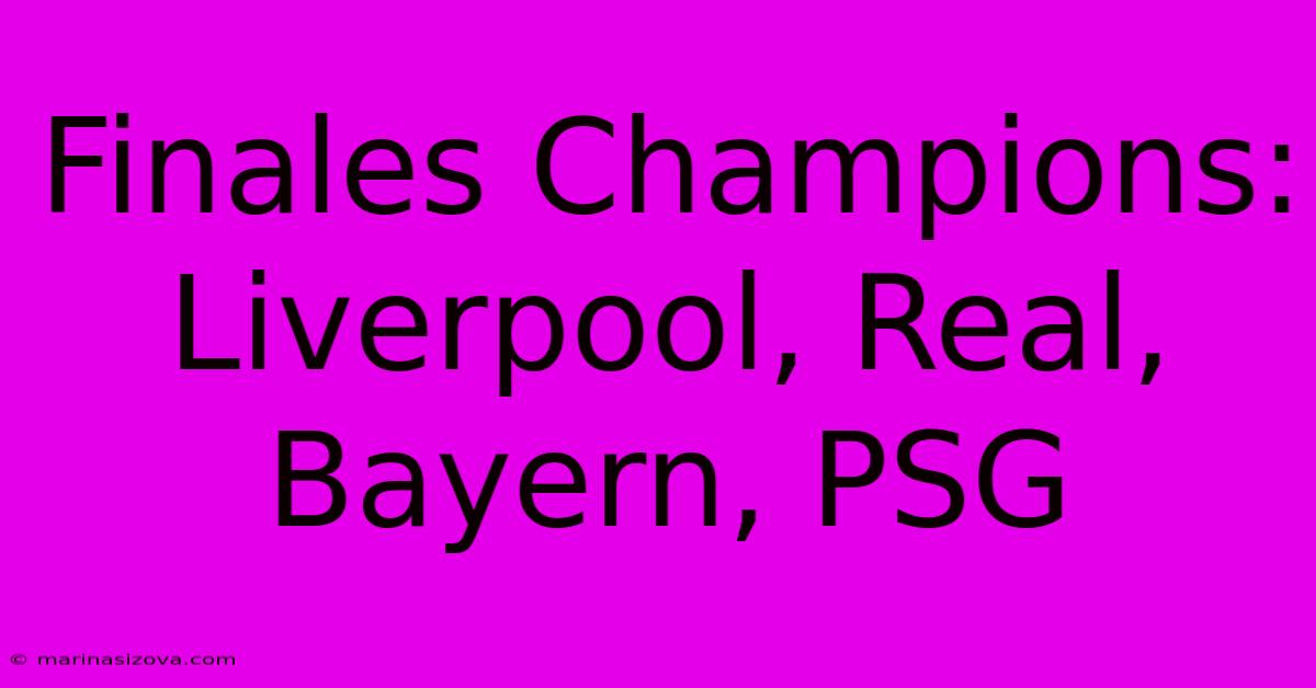 Finales Champions:  Liverpool, Real, Bayern, PSG