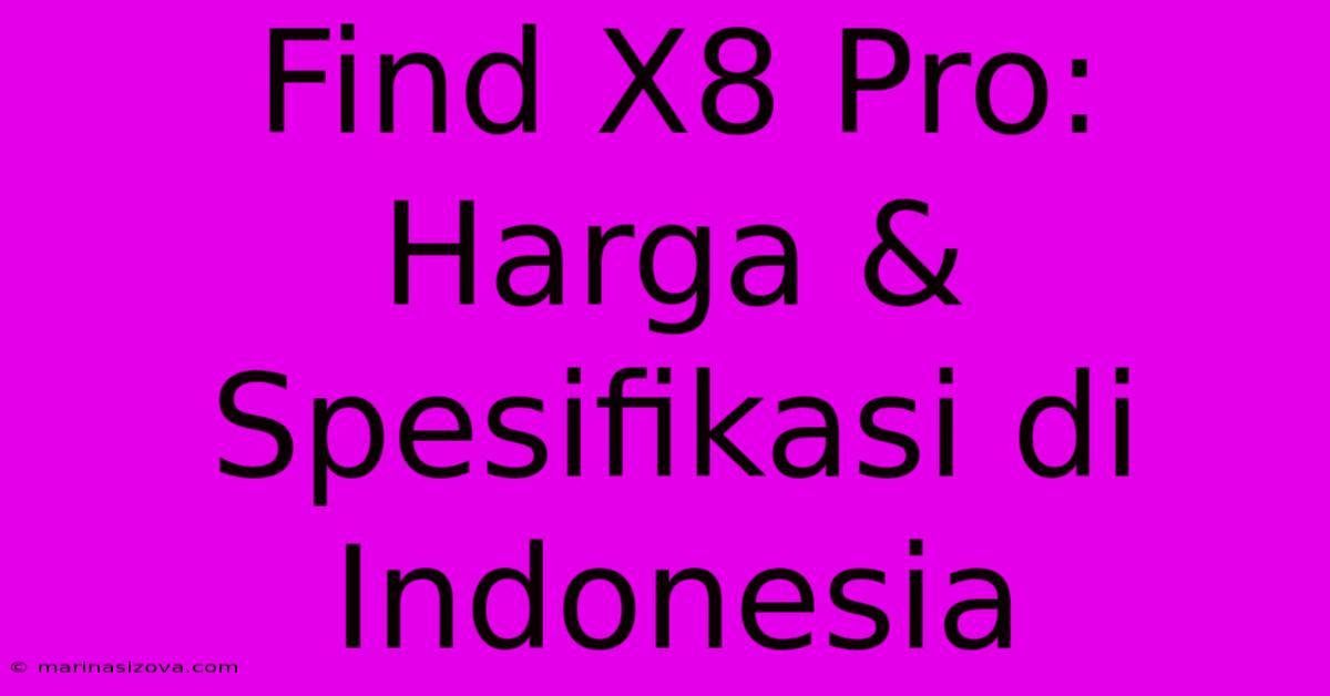 Find X8 Pro: Harga & Spesifikasi Di Indonesia