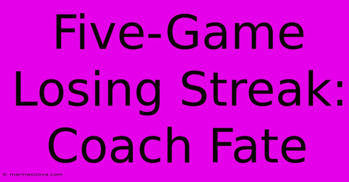 Five-Game Losing Streak: Coach Fate