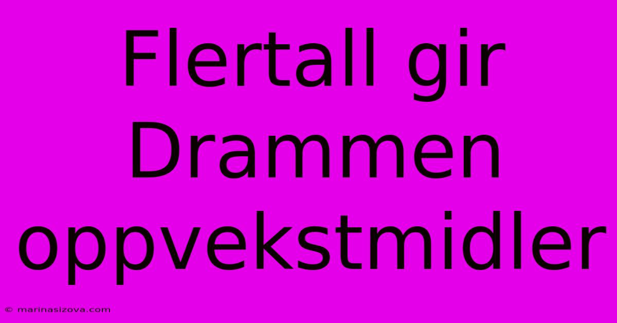 Flertall Gir Drammen Oppvekstmidler