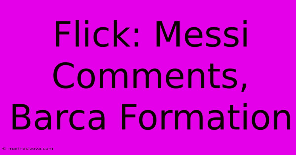 Flick: Messi Comments, Barca Formation