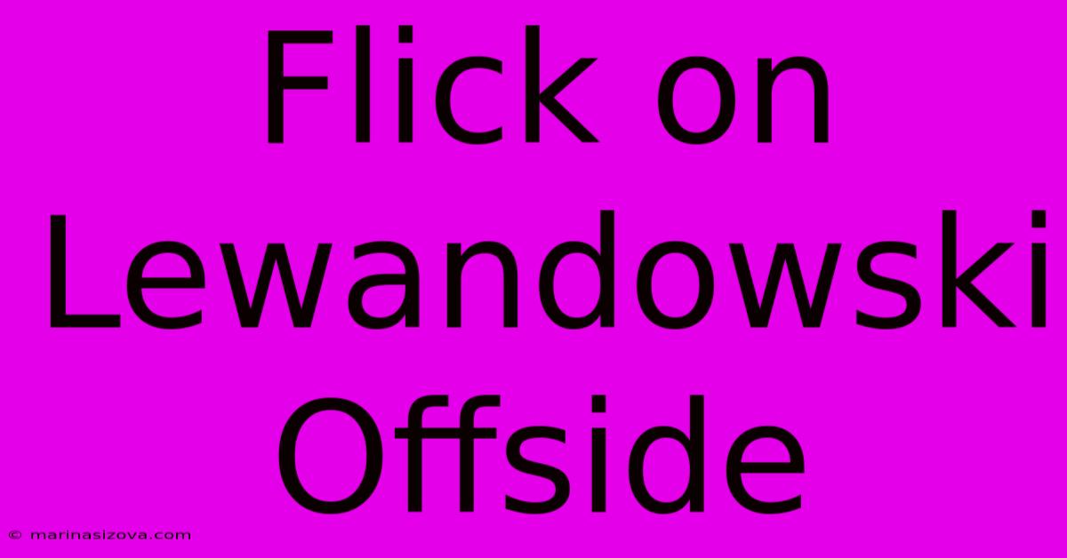 Flick On Lewandowski Offside