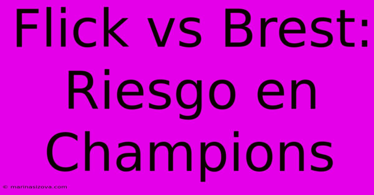 Flick Vs Brest: Riesgo En Champions