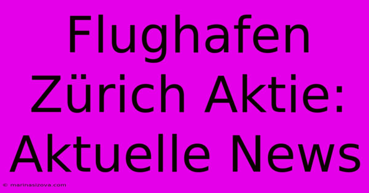 Flughafen Zürich Aktie: Aktuelle News