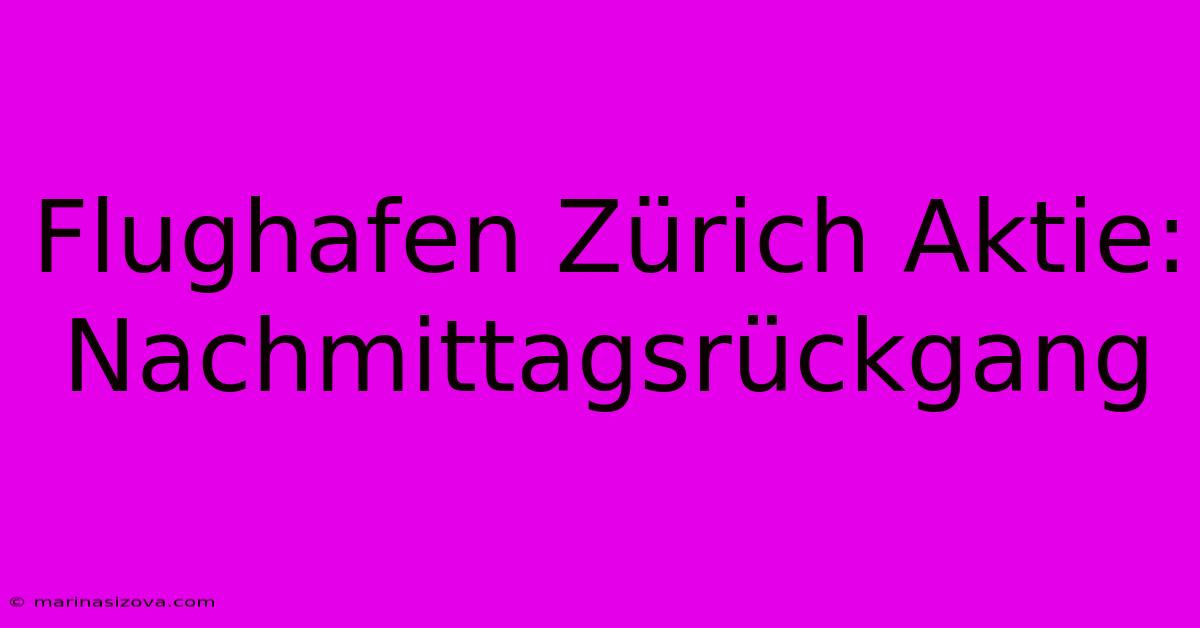 Flughafen Zürich Aktie: Nachmittagsrückgang