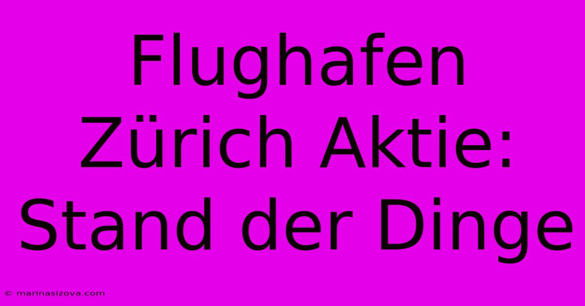 Flughafen Zürich Aktie: Stand Der Dinge