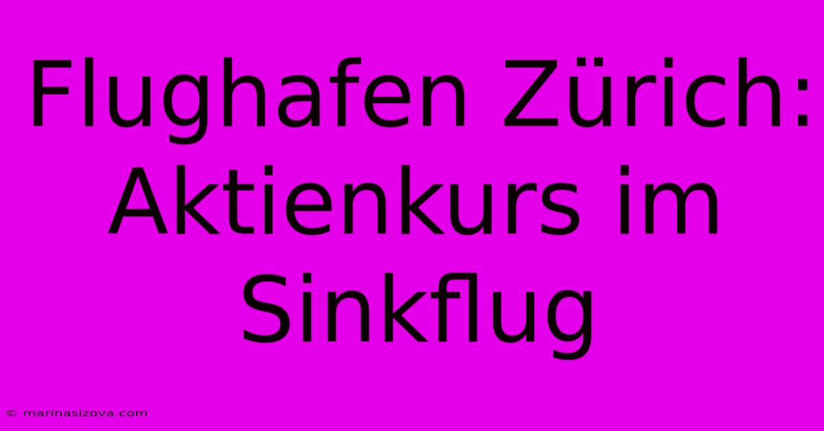 Flughafen Zürich: Aktienkurs Im Sinkflug