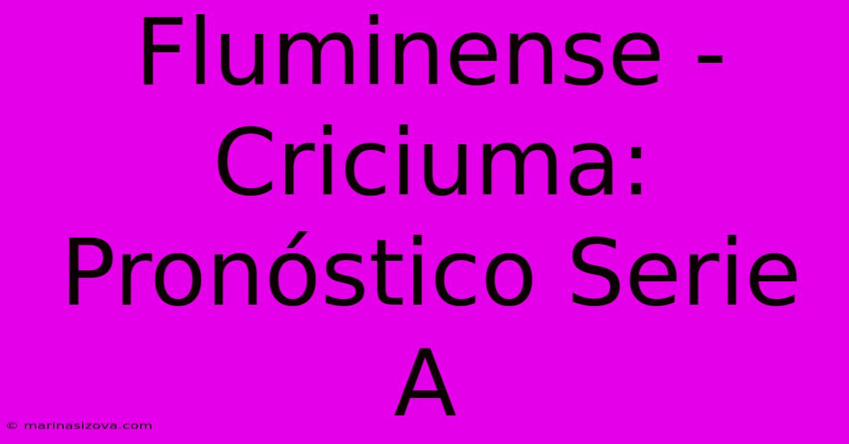 Fluminense - Criciuma: Pronóstico Serie A