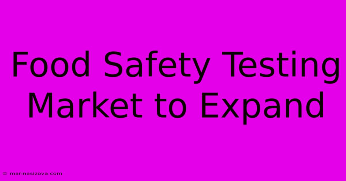 Food Safety Testing Market To Expand