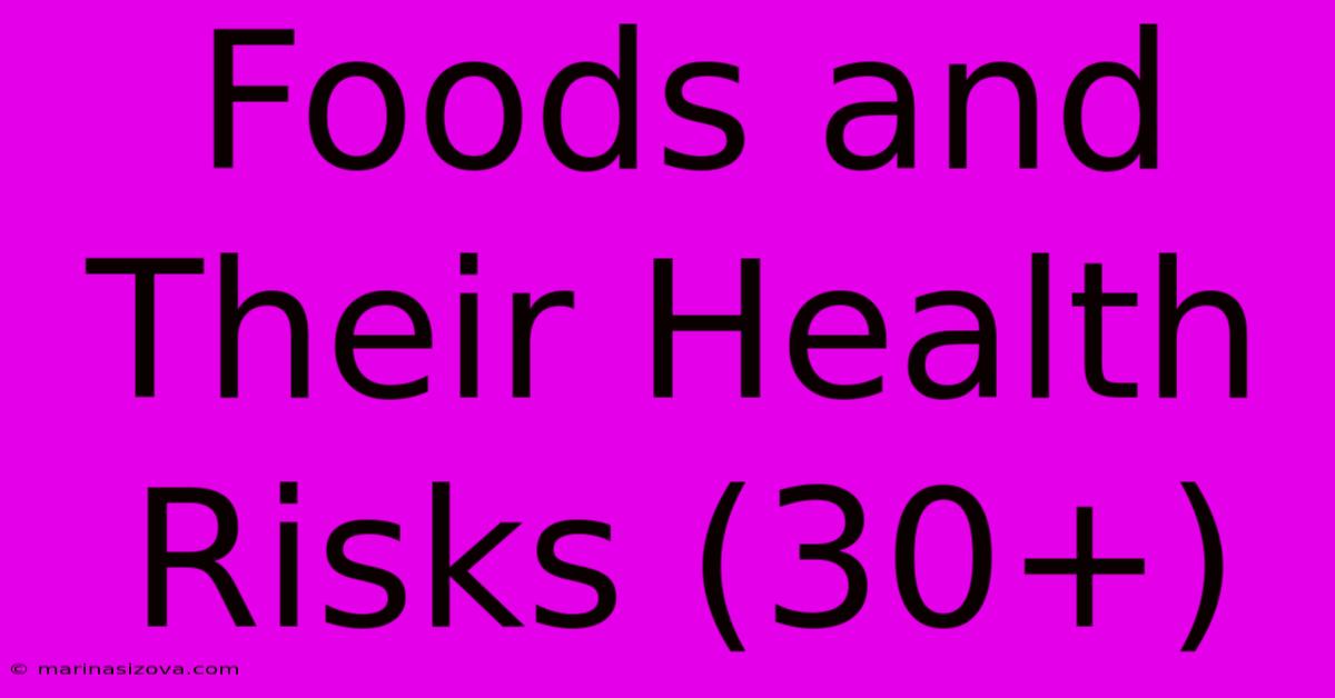 Foods And Their Health Risks (30+)